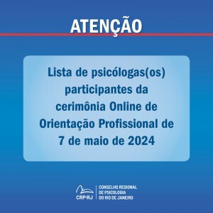 atencao-lista-de-psicologas-os-participantes-da-cerimonia-online-de-orientacao-profissional-de-07052024