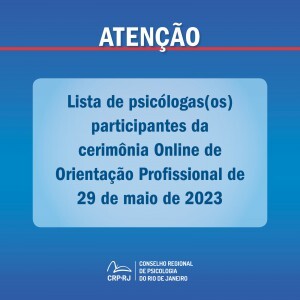 atencao-lista-de-psicologas-os-participantes-da-cerimonia-online-de-orientacao-profissional-de-29052023